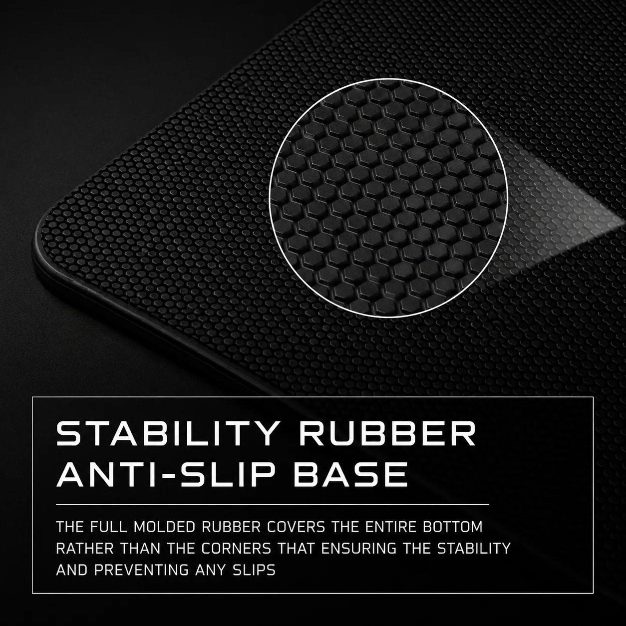 Stability Rubber Anti Slip Base, full molded rubber bottom